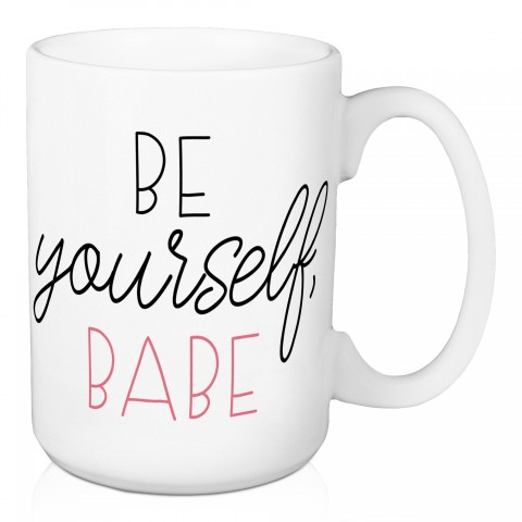 Be Yourself Babe 15 oz Mug