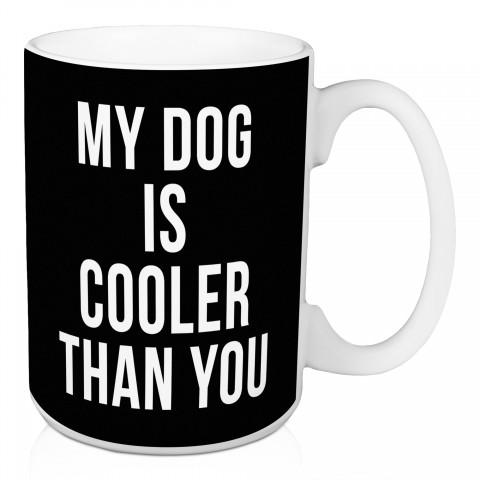My Dog Is Cooler Than You 15 oz Mug