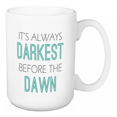It's Always Darkest Before The Dawn 15 oz Mug