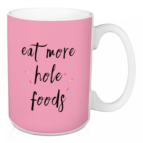 Eat More Hole Foods 15 oz Mug