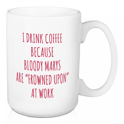I Drink Coffee Because 15 oz Mug