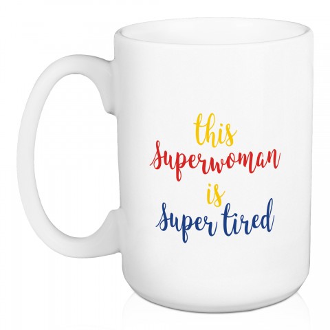 Super Woman Super Tired 15 oz Mug