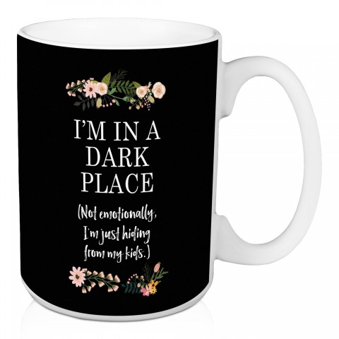 I'm In Dark Place Hiding 15 oz Mug