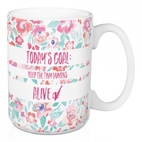 Today's Goal Keep Tiny Humans Alive 15 oz Mug