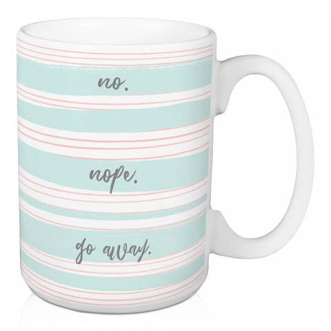 No Nope Go Away 15 oz Mug