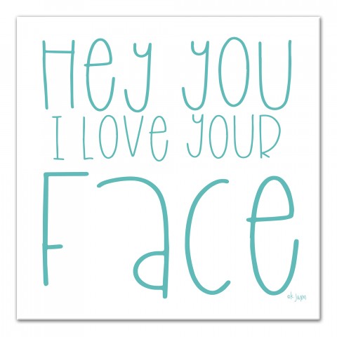 Hey You I Love Your Face 12x12 Canvas Wall Art