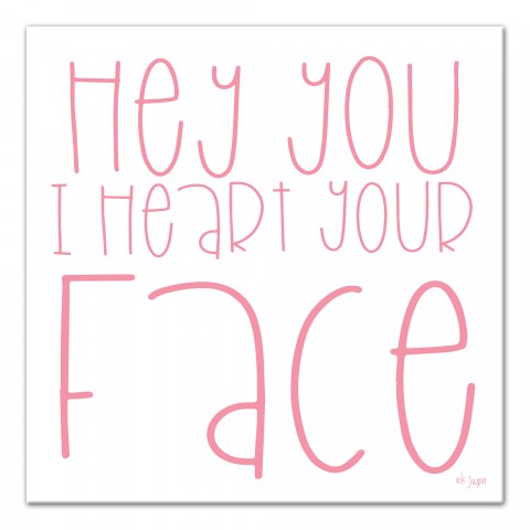 Hey You I Heart Your Face 12x12 Canvas Wall Art