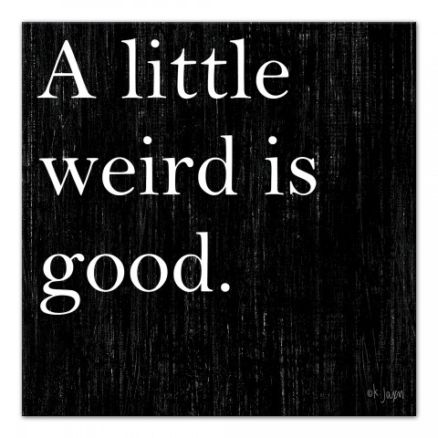 A Little Weird Is Good 16x16 Canvas Wall Art