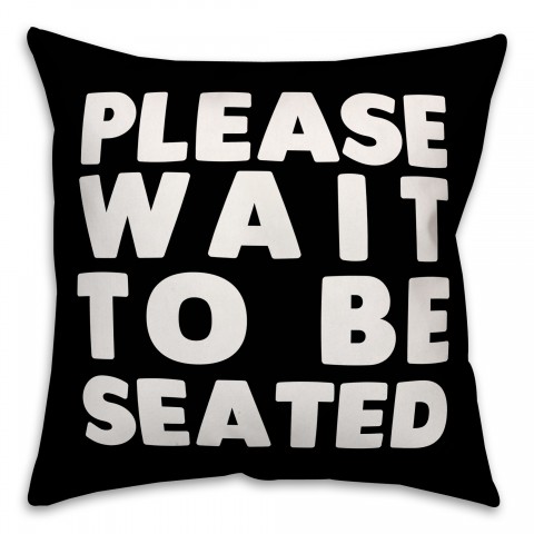 Please Wait To Be Seated 16x16 Spun Poly Pillow