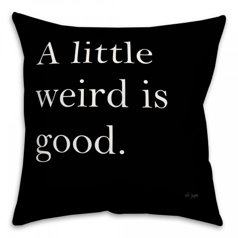 A Little Weird is Good 16x16 Spun Poly Pillow
