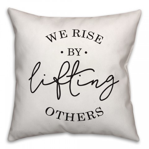 We Rise By Lifting Others 16x16 Spun Poly Pillow