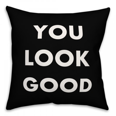You Look Good 16x16 Spun Poly Pillow