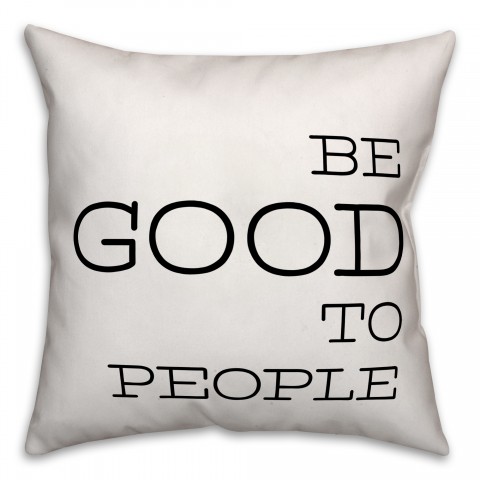 Be Good To People 16x16 Spun Poly Pillow