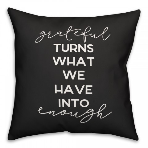 Grateful Turns What We Have Into Enough 16x16 Spun Poly Pillow