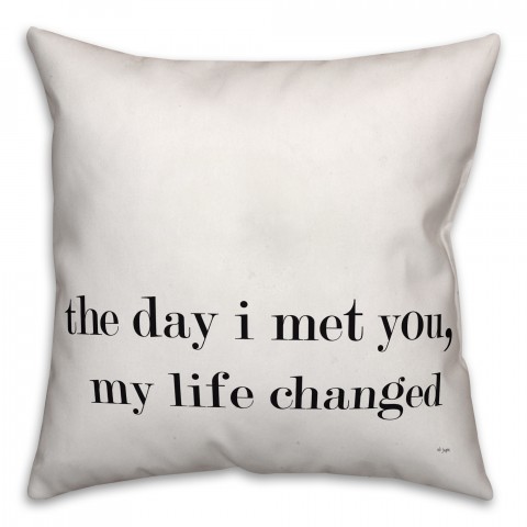 The Day I Met You My Life Changed 16x16 Spun Poly Pillow