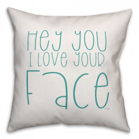 Hey You I Love Your Face 16x16 Spun Poly Pillow