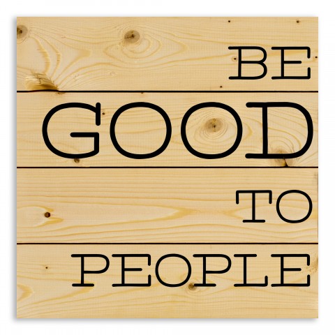 Be Good To People 14x14 Pallet Wood Art
