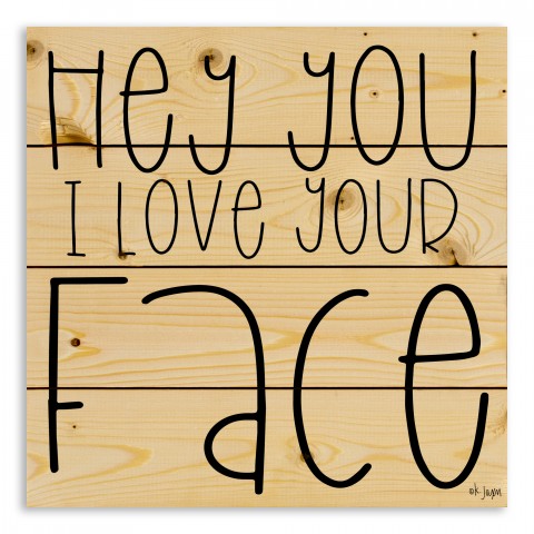Hey You I Love Your Face 14x14 Pallet Wood Art