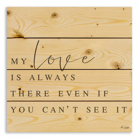 My Love Is Always There Even If You Can't See It 14x14 Pallet Wood Art