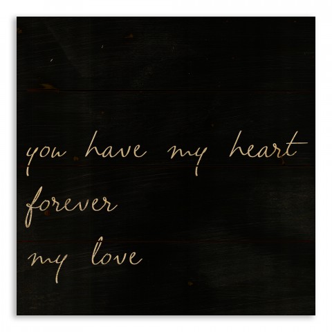 You Have My Heart Forever My Love 14x14 Pallet Wood Art