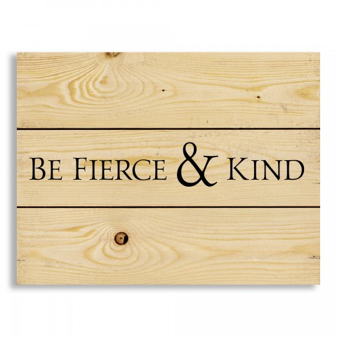 Be Fierce & Kind 14x10.5 Pallet Wood Art