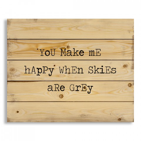 You Make Me Happy When Skies Are Grey 22x18 Pallet Wood Art