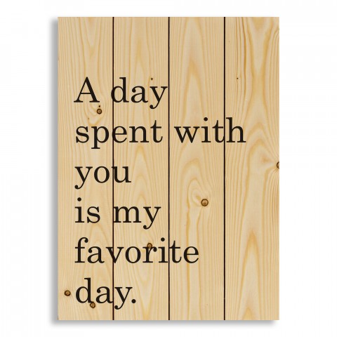 A Day Spent With You Is My Favorite Day 14x20 Pallet Wood Art