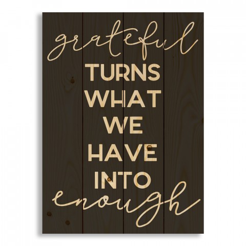 Grateful Turns What We Have Into Enough 14x20 Pallet Wood Art