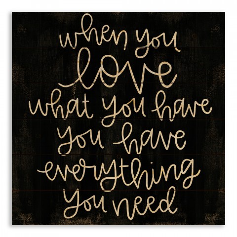 When You Love What You Have, You Have Everything You Need 21x21 Pallet Wood Art