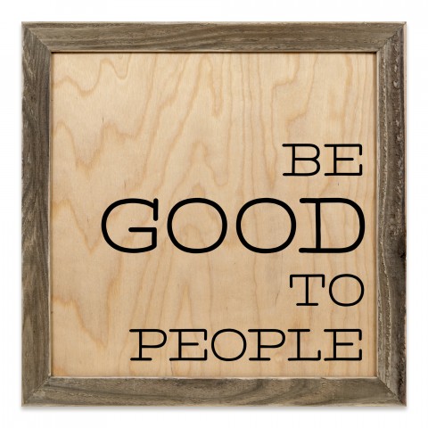 Be Good To People 12x12 Framed Pallet Wood Art