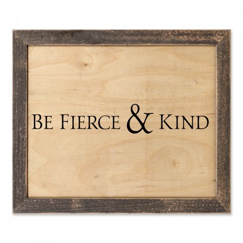 Be Fierce & Kind 14x11 Framed Pallet Wood Art