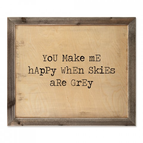 You Make Me Happy When Skies Are Grey 24x20 Framed Pallet Wood Art