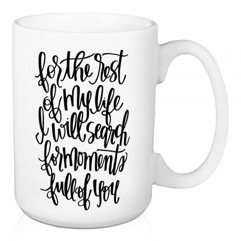 Jaxn Blvd For The Rest Of My Life I Will Search For Moments Full Of You 15 oz Mug