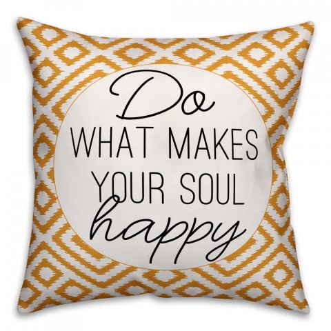 Yellow Do What Makes Your Soul Happy 18x18 Spun Poly Pillow