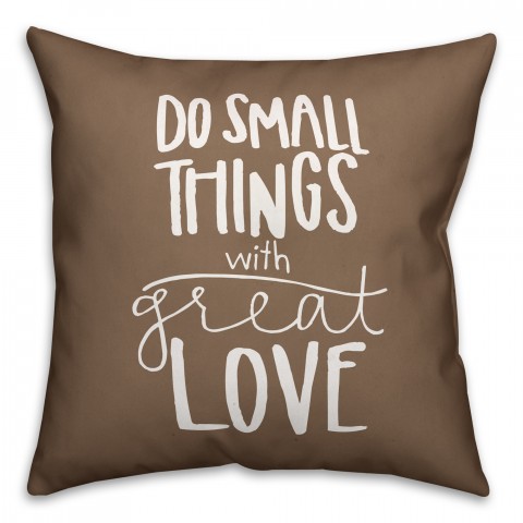 Do Small Things With Great Love 18x18 Spun Poly Pillow