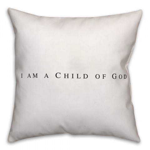 I Am A Child Of God 18x18 Spun Poly Pillow