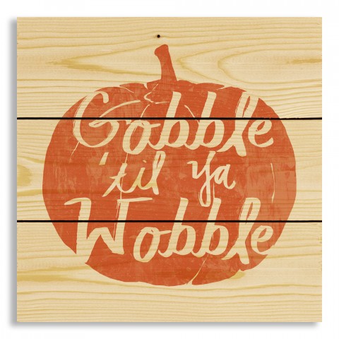 Gobble til ya Wobble 10.5x10.5 Pallet Wood Art