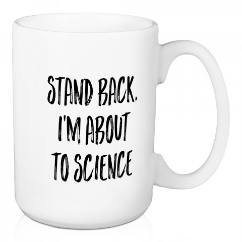 I'm About To Science 15 oz Mug