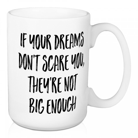 If Your Dreams Don't Scare You 15 oz Mug