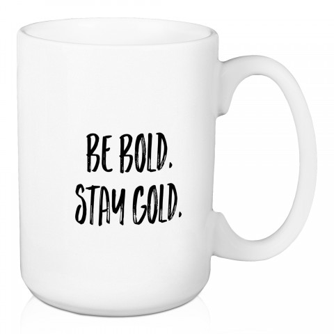 Be Bold. Stay Gold.  15 oz Mug