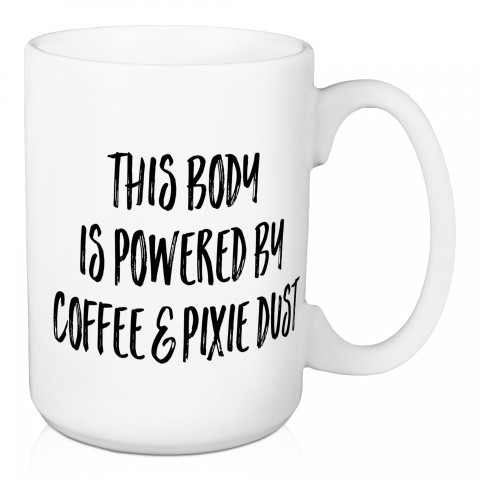 This Body Is Powered Bu Coffee And Pixie Dust 15 oz Mug