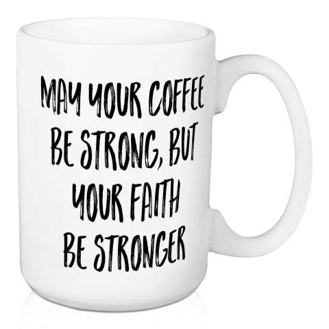May Your Coffee Be Strong 15 oz Mug