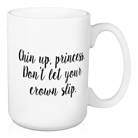 Chin Up Princess 15 oz Mug