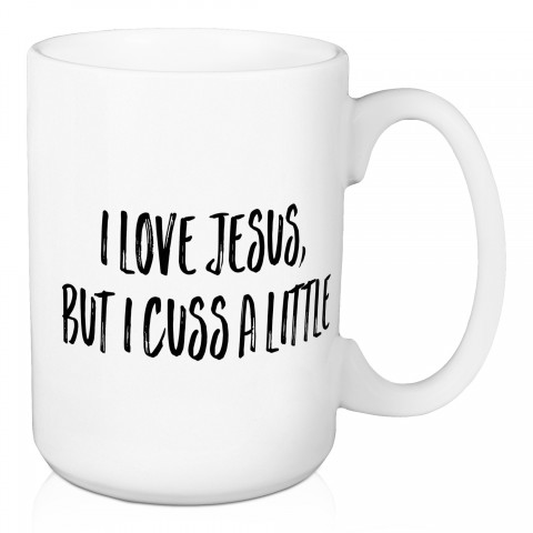 I Love Jesus, But I Cuss A Little 15 oz Mug