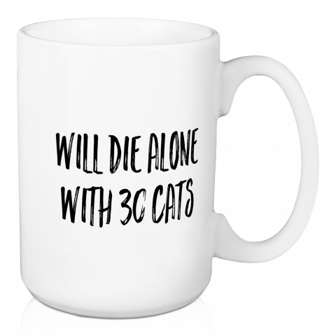 Will Die Alone With 30 Cats 15 oz Mug