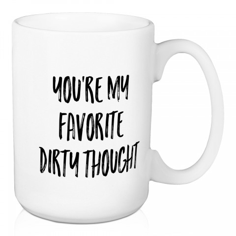 You're My Favorite Dirty Thought 15 oz Mug