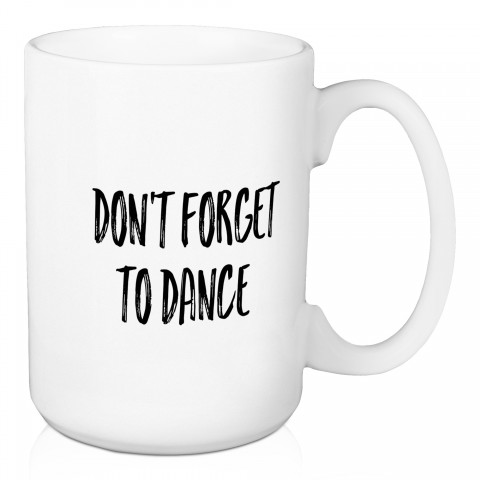 Don't Forget To Dance 15 oz Mug