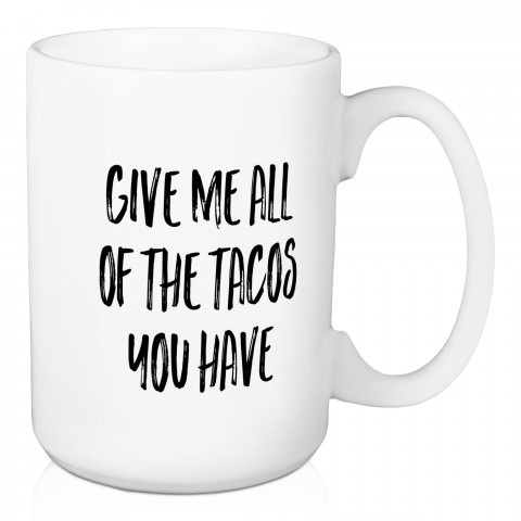 Give Me All The Tacos 15 oz Mug