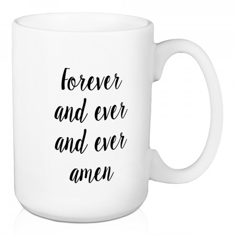 Forever And Ever And Ever Amen 15 oz Mug