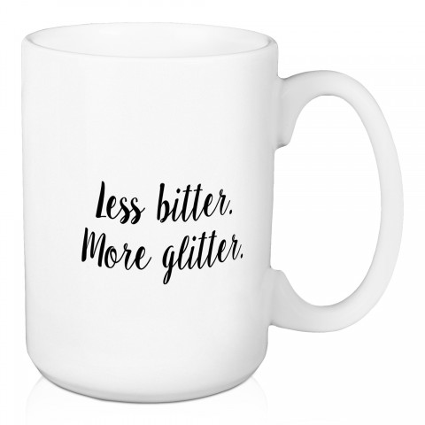 Less Bitter, More Glitter 15 oz Mug